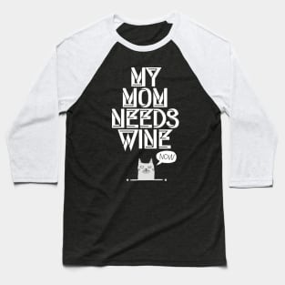 My Mom needs Wine, Now Cute Cat Wine Lover Baseball T-Shirt